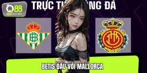 Betis Đấu Với Mallorca: Cuộc Chạm Trán 2 Lối Chơi Trái Ngược