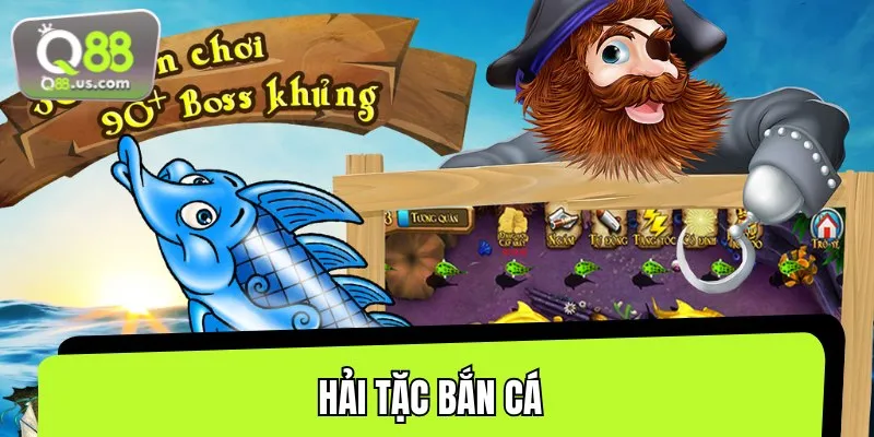 Game Hải Tặc Bắn Cá lấy cảm hứng từ vùng cướp biển