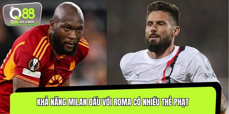 Khả năng trận Milan đấu với Roma sẽ có nhiều tình huống thẻ phạt xuất hiện