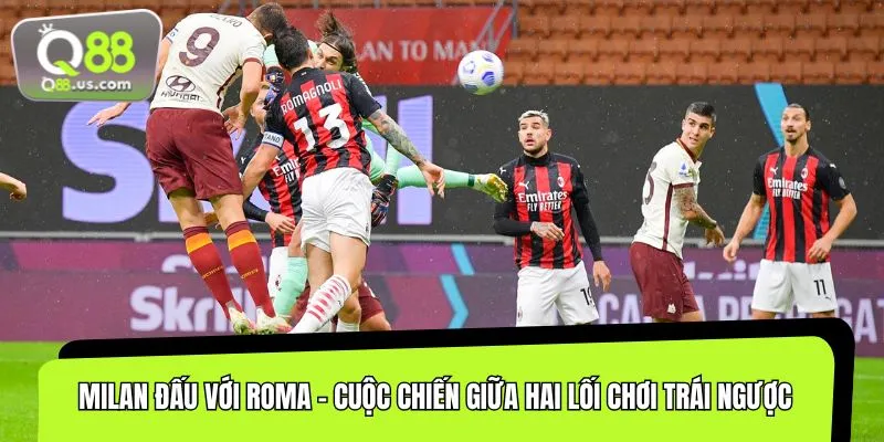 Trận Milan đấu với Roma là tâm điểm chiến thuật vòng 11 Serie A