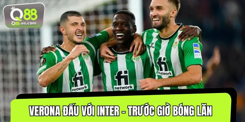 Thông tin sơ lược trước giờ bóng lăn về cuộc chạm chán của Verona - Inter